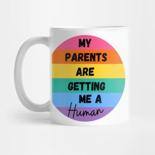 My Parents are Getting Me A Human Mug